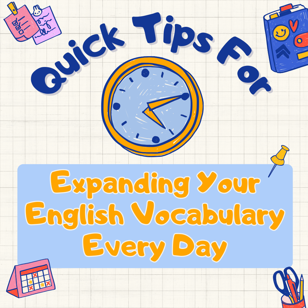 Quick Tips for Expanding Your English Vocabulary Every Day Quick Tips for Expanding Your English Vocabulary Every Day